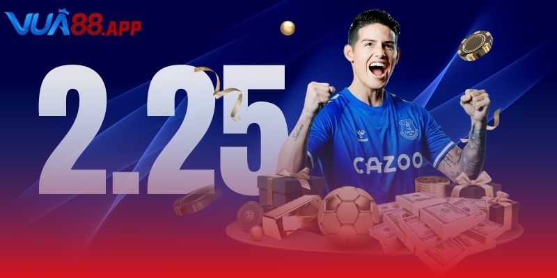 2.25 tài xỉu loại kèo phổ biến nhất hiện nay