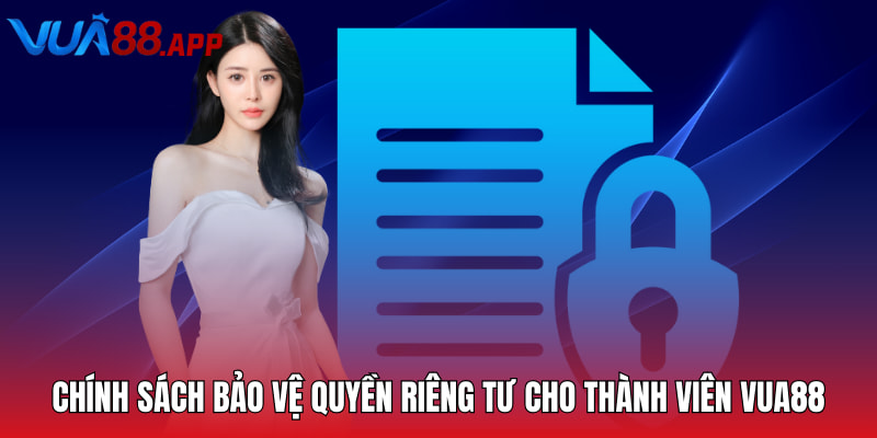 Chính sách bảo vệ quyền riêng tư và sự an toàn cho thành viên VUA88