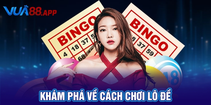 Cách Chơi Lô Đề Hiệu Quả Nhất Cùng Với Nhà Cái VUA88