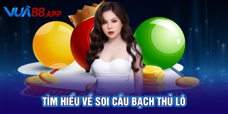 VUA88 Soi Cầu Bạch Thủ Lô Cùng Với Tỷ Lệ Trúng Cực Cao 2 Tìm hiểu về soi cầu bạch thủ lô
